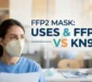 FFP2 Mask: Uses & FFP2 vs KN95