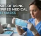 Risks of Using Expired Medical Masks