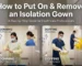 How to Put On and Take Off an Isolation Gown
